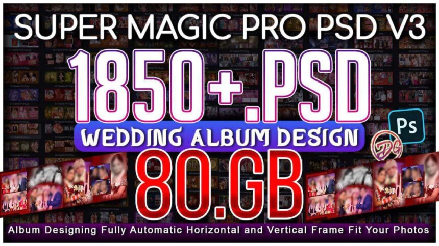1850+ PSD 80.GB Super Magic Pro PSD Super Magic Pro Wedding Album PSD